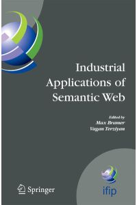 Industrial Applications of Semantic Web. [Proceedings of the 1st International IFIP/WG12. 5 Working Conference on Industrial Applications of Semantic . . . and Communication Technology, Vol. 188].
