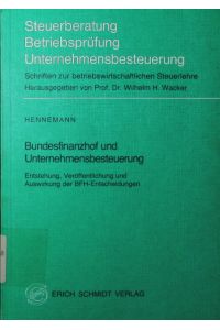 Bundesfinanzhof und Unternehmensbesteuerung.   - Entstehung, Veröffentlichung u. Auswirkung d. BFH-Entscheidungen.