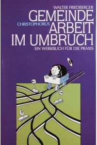 Gemeindearbeit im Umbruch.   - Ein Werkbuch für die Praxis.
