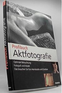 Profibuch Aktfotografie.   - [Hrsg.: Ulrich Dorn]