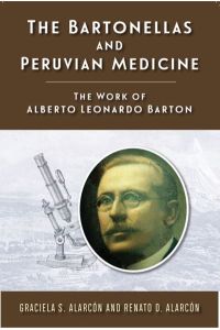 Alarcón, G: Bartonellas and Peruvian Medicine: The Work of Alberto Leonardo Barton (Rutgers Global Health)