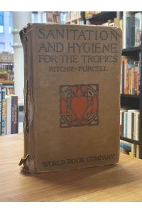 Sanitation and Hygiene for the Tropics - Book One: Primer of Sanitation for the Tropics, Book Two: Physiology and Hygiene for the Tropics - [in one volume], with an introduction by David B. Barrows and a chapter on opium by Charles H. Brent,