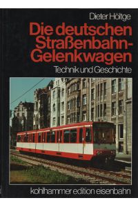 Die deutschen Strassenbahn-Gelenkwagen : Technik u. Geschichte.   - Kohlhammer-Edition Eisenbahn