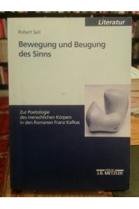 Bewegung und Beugung des Sinns.   - Zur Poetologie des menschlichen Körpers in den Romanen Franz Kafkas.