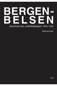 Bergen-Belsen : Geschichte des Aufenthaltslagers 1943 - 1945.   - Geschichte des Holocaust ; Bd. 6
