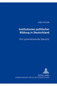 Institutionen politischer Bildung in Deutschland. Eine systematisierende Übersicht.