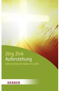 Auferstehung : und am Ende ein Gehen ins Licht.   - Herder-Spektrum ; Bd. 6271
