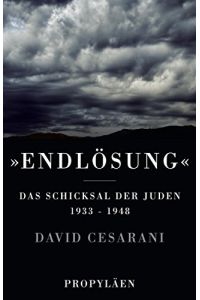 Endlösung. Das Schicksal der Juden 1933 bis 1948.   - David Cesarani ; aus dem Englischen von Klaus-Dieter Schmidt