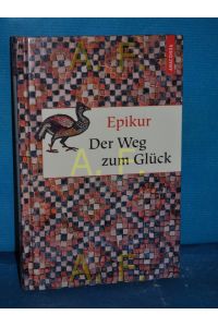 Der Weg zum Glück  - Epikur. Hrsg. und übers. von Matthias Hackemann