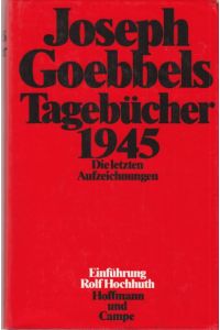 Tagebücher 1945.   - Die letzten Aufzeichnungen. Einführung von Rolf Hochhuth.