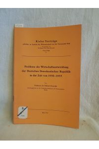 Probleme der Wirtschaftsentwicklung der Deutschen Demokratischen Republik in der Zeit von 1950 - 1955.   - (= Kieler Vorträge, N.F., 11).