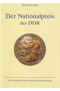 Der Nationalpreis der DDR. Zur Geschichte einer deutschen Auszeichnung.   - Mit allen Preisträgern, ihren Namen, Titeln und Tätigkeitsgebieten.