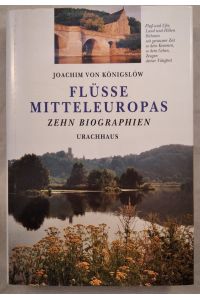 Flüsse Mitteleuropas.   - Zehn Biographien.