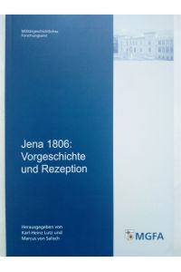 Jena 1806 - Vorgeschichte und Rezeption. Potsdamer Schriften zur Militärgeschichte 7