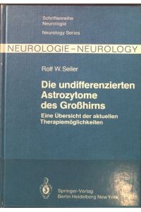 Die undifferenzierten Astrozytome des Grosshirns : eine Übersicht der aktuellen Therapiemöglichkeiten.   - Schriftenreihe Neurologie, Neurology Series ; Bd. 22