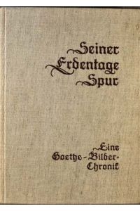 Seiner Erdentage Spur : Eine Goethe-Bilder-Chronik. Hans Joachim Malberg