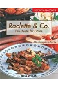 Küchen-Klassiker. Raclette & Co. Das Beste für Gäste