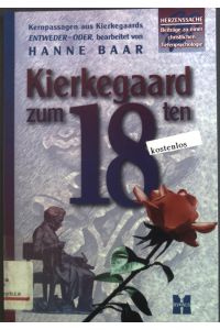 Kierkegaard zum 18ten : Beiträge zu einer christlichen Tiefenpsychologie ; Kernpassagen aus Kierkegaards Entweder-Oder.   - Herzenssache