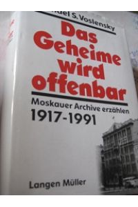 Das Geheime wird offenbar  - Moskauer Archive erzählen 1917-1991