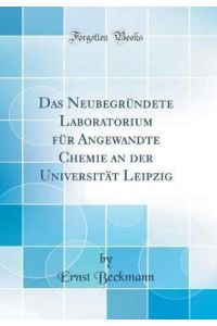 Das Neubegründete Laboratorium für Angewandte Chemie an der Universität Leipzig (Classic Reprint)