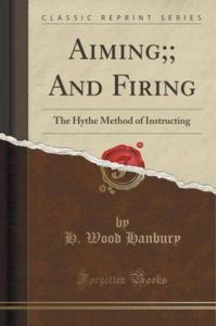 Aiming;; And Firing: The Hythe Method of Instructing (Classic Reprint)
