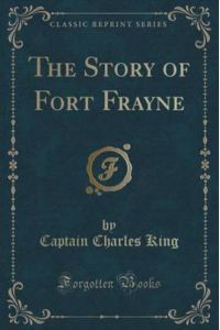 King, C: Story of Fort Frayne (Classic Reprint)