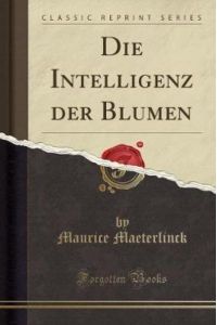 Die Intelligenz der Blumen (Classic Reprint)