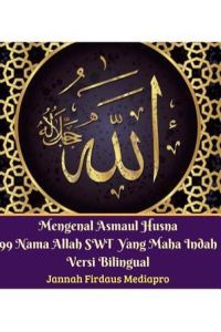 Mengenal Asmaul Husna 99 Nama Allah SWT Yang Maha Indah Versi Bilingual