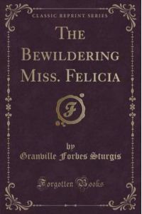 The Bewildering Miss. Felicia (Classic Reprint)