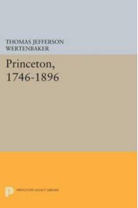 Princeton, 1746-1896 (Princeton Legacy Library)