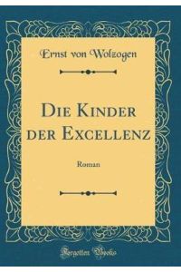 Die Kinder der Excellenz: Roman (Classic Reprint)