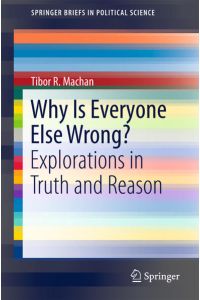 Why Is Everyone Else Wrong?  - Explorations in Truth and Reason