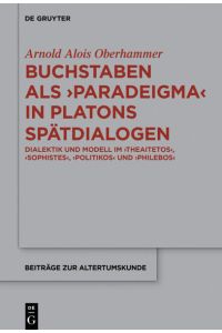 Buchstaben als paradeigma in Platons Spätdialogen  - Dialektik und Modell im Theaitetos, Sophistes, Politikos und Philebos