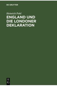 England und die Londoner Deklaration  - Mit einem Anhang deutscher und englischer amtlicher Urkunden
