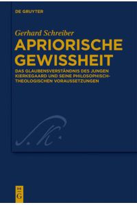Apriorische Gewissheit  - Das Glaubensverständnis des jungen Kierkegaard und seine philosophisch-theologischen Voraussetzungen