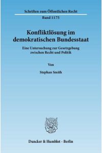 Konfliktlösung im demokratischen Bundesstaat.   - Eine Untersuchung zur Gesetzgebung zwischen Recht und Politik.
