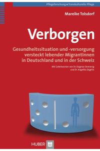 Verborgen  - Gesundheitssituation und -versorgung versteckt lebender MigrantInnen in Deutschland und in der Schweiz
