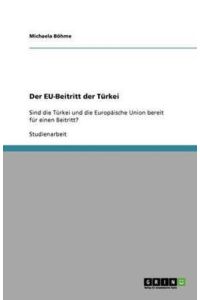 Der EU-Beitritt der Türkei: Sind die Türkei und die Europäische Union bereit für einen Beitritt?