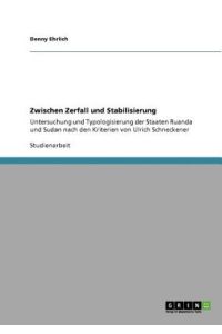 Zwischen Zerfall und Stabilisierung: Untersuchung und Typologisierung der Staaten Ruanda und Sudan nach den Kriterien von Ulrich Schneckener