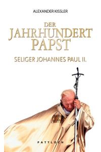 Der Jahrhundertpapst  - Seliger Johannes Paul II.