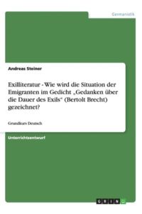 Exilliteratur - Wie wird die Situation der Emigranten im Gedicht Gedanken über die Dauer des Exils (Bertolt Brecht) gezeichnet?: Grundkurs Deutsch