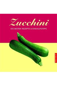 Zucchini  - Die besten Rezepte und Einkaufstipps