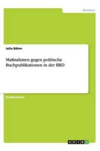 Maßnahmen gegen politische Buchpublikationen in der BRD (Akademische Schriftenreihe, V268703)