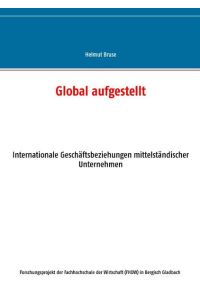 Global aufgestellt  - Internationale Geschäftsbeziehungen mittelständischer Unternehmen