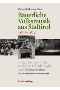Bäuerliche Volksmusik aus Südtirol 1940-1942  - Originalaufnahmen zwischen NS-Ideologie und Heimatkultur