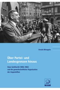 Über Partei- und Landesgrenzen hinaus  - Hans Gottfurcht (1896-1982) und die gewerkschaftliche Organisation der Angestellten