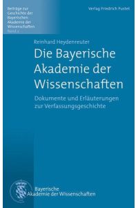 Die Bayerische Akademie der Wissenschaften  - Dokumente und Erläuterungen zur Verfassungsgeschichte