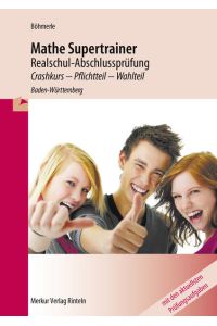 Mathe Supertrainer 2013 - Realschul-Abschlussprüfung  - Crashkurs - Pflichtteil - Wahlteil