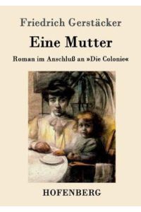 Eine Mutter: Roman im Anschluß an »Die Colonie«