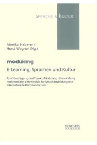 E-Learning, Sprachen und Kultur  - Abschlusstagung des Projekts Modulang - Entwicklung multimedialer Lehrmodule für Sprachausbildung und Interkulturelle Kommunikation
